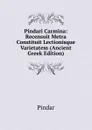 Pindari Carmina: Recensuit Metra Constituit Lectionisque Varietatem (Ancient Greek Edition) - Pindar