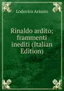 Rinaldo ardito; frammenti inediti (Italian Edition) - Ariosto Lodovico