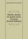 Similis; drame en quatre actes, en prose (French Edition) - Jean François Victor Aicard