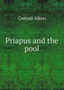 Priapus and the pool - Conrad Aiken