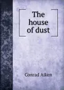 The house of dust - Conrad Aiken