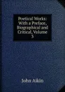 Poetical Works: With a Preface, Biographical and Critical, Volume 3 - John Aikin