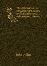 The Athenaeum: A Magazine of Literary and Miscellaneous Information, Volume 1 - John Aikin