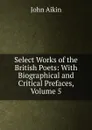 Select Works of the British Poets: With Biographical and Critical Prefaces, Volume 5 - John Aikin