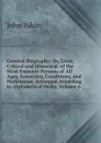 General Biography: Or, Lives, Critical and Historical, of the Most Eminent Persons of All Ages, Countries, Conditions, and Professions, Arranged According to Alphabetical Order, Volume 6 - John Aikin