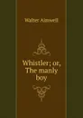 Whistler; or, The manly boy - Walter Aimwell