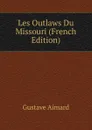 Les Outlaws Du Missouri (French Edition) - Gustave Aimard