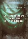 Les Trappeurs De L.arkansas (French Edition) - Gustave Aimard