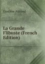 La Grande Flibuste (French Edition) - Gustave Aimard