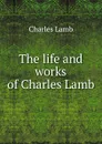 The life and works of Charles Lamb - Lamb Charles