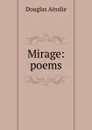 Mirage: poems - Douglas Ainslie