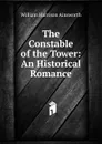 The Constable of the Tower: An Historical Romance - Ainsworth William Harrison