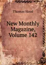 New Monthly Magazine, Volume 142 - Hood Thomas