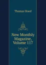 New Monthly Magazine, Volume 117 - Hood Thomas