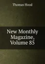 New Monthly Magazine, Volume 85 - Hood Thomas