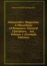 Ainsworth.s Magazine: A Miscellany of Romance, General Literature, . Art, Volume 1 (German Edition) - Ainsworth William Harrison