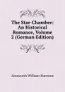 The Star-Chamber: An Historical Romance, Volume 2 (German Edition) - Ainsworth William Harrison