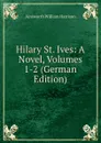 Hilary St. Ives: A Novel, Volumes 1-2 (German Edition) - Ainsworth William Harrison