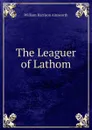 The Leaguer of Lathom - Ainsworth William Harrison