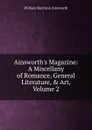 Ainsworth.s Magazine: A Miscellany of Romance, General Literature, . Art, Volume 2 - Ainsworth William Harrison