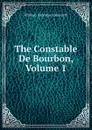 The Constable De Bourbon, Volume 1 - Ainsworth William Harrison