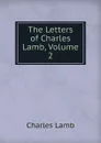 The Letters of Charles Lamb, Volume 2 - Lamb Charles