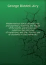 Mathematical tracts on the lunar and planetary theories, the figure of the earth, precession and nutation, the calculus of variations, and the . for the use of students in the university - George Biddell Airy