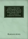 Leyes Y Decretos Promulgados En La Provincia De Buenos Aires Desde 1810 A 1876, Volume 8 (Spanish Edition) - Buenos Aires