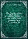 The Practice of the High Court of Chancery, Under the New Orders: With Tables of Costs, Precedents, .c - George Biddell Airy