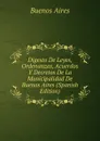 Digesto De Leyes, Ordenanzas, Acuerdos Y Decretos De La Municipalidad De Buenos Aires (Spanish Edition) - Buenos Aires