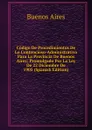 Codigo De Procedimientos De Lo Contencioso-Administrativo Para La Provincia De Buenos Aires: Promulgado Por La Ley De 22 Diciembre De 1905 (Spanish Edition) - Buenos Aires