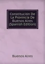 Constitucion De La Provincia De Buenos Aires (Spanish Edition) - Buenos Aires