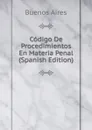 Codigo De Procedimientos En Materia Penal (Spanish Edition) - Buenos Aires