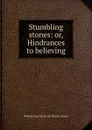 Stumbling stones: or, Hindrances to believing - William Hay Macdonall Hunter Aitken