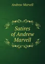 Satires of Andrew Marvell - Andrew Marvell
