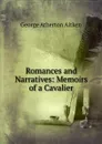 Romances and Narratives: Memoirs of a Cavalier - George Atherton Aitken