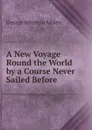 A New Voyage Round the World by a Course Never Sailed Before - George Atherton Aitken