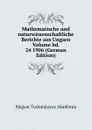 Mathematische und naturwissenschaftliche Berichte aus Ungarn Volume bd. 24 1906 (German Edition) - Magyar Tudományos Akadémia