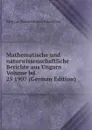 Mathematische und naturwissenschaftliche Berichte aus Ungarn Volume bd. 25 1907 (German Edition) - Magyar Tudományos Akadémia