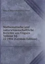Mathematische und naturwissenschaftliche Berichte aus Ungarn Volume bd. 22 1904 (German Edition) - Magyar Tudományos Akadémia
