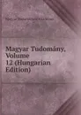 Magyar Tudomany, Volume 12 (Hungarian Edition) - Magyar Tudományos Akadémia