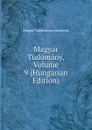 Magyar Tudomany, Volume 9 (Hungarian Edition) - Magyar Tudományos Akadémia