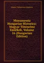 Monumenta Hungariae Historica: Magyar Totenelmi Emlekek, Volume 16 (Hungarian Edition) - Magyar Tudományos Akadémia