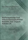 Mathematische Und Naturwissenschaftliche Berichte Aus Ungarn, Volume 26 - Magyar Tudományos Akadémia