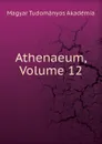 Athenaeum, Volume 12 - Magyar Tudományos Akadémia