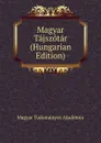 Magyar Tajszotar (Hungarian Edition) - Magyar Tudományos Akadémia