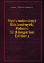 Nyelvtudomanyi Kozlemenyek, Volume 32 (Hungarian Edition) - Magyar Tudományos Akadémia