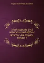 Mathmatische Und Naturwissenschaftliche Berichte Aus Ungarn, Volume 7 - Magyar Tudományos Akadémia