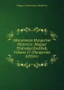 Monumenta Hungariae Historica: Magyar Totenelmi Emlekek, Volume 17 (Hungarian Edition) - Magyar Tudományos Akadémia