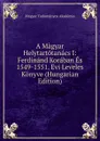 A Magyar Helytartotanacs I: Ferdinand Koraban Es 1549-1551. Evi Leveles Konyve (Hungarian Edition) - Magyar Tudományos Akadémia